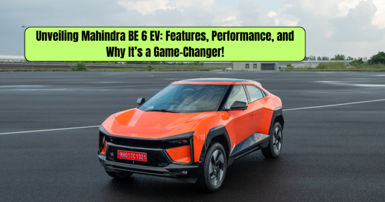 Unveiling Mahindra BE 6 EV: Features, Performance, and Why It’s a Game-Changer!